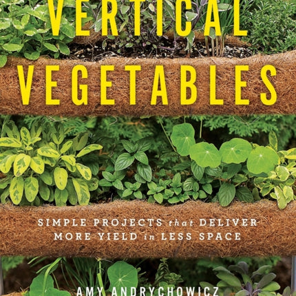 Vertical Vegetables Simple Projects that Deliver