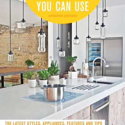 Kitchen Ideas You Can Use Updated Edition The Latest Styles Appliances Features and Tips for Renovating Your Kitchen