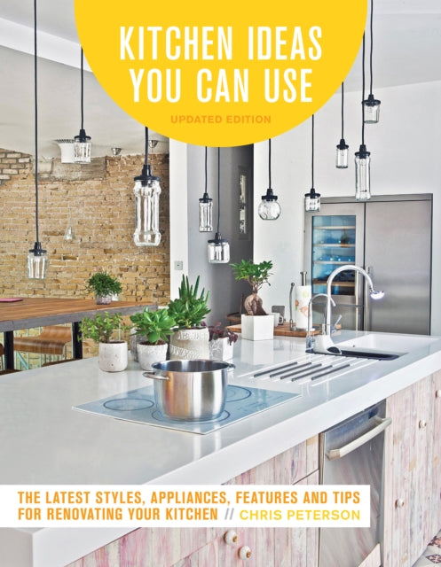 Kitchen Ideas You Can Use Updated Edition The Latest Styles Appliances Features and Tips for Renovating Your Kitchen