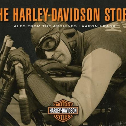 The Harley-Davidson Story: Tales from the Archives