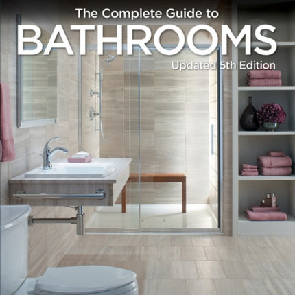 Black & Decker Complete Guide to Bathrooms 5th Edition: Dazzling Upgrades & Hardworking Improvements You Can Do Yourself