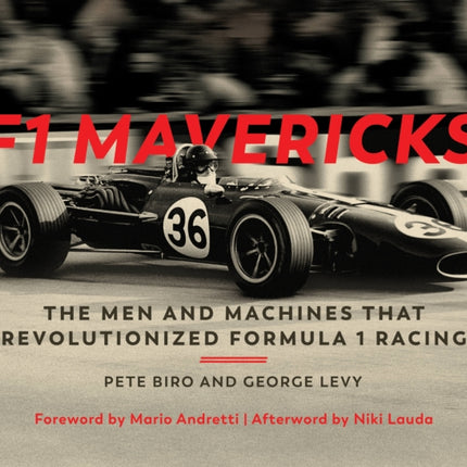 F1 Mavericks: The Men and Machines that Revolutionized Formula 1 Racing