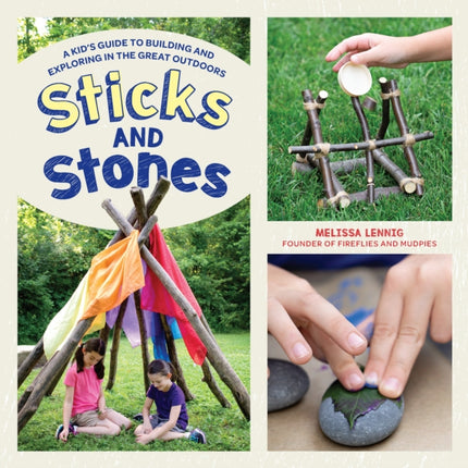 Sticks and Stones: A Kid's Guide to Building and Exploring in the Great Outdoors