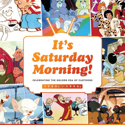 Its Saturday Morning A Look Back at Four Decades of Animation Pop Culture and Tradition Celebrating the Golden Era of Cartoons 1960s  1990s