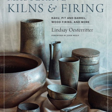 Mastering Kilns and Firing: Raku, Pit and Barrel, Wood Firing, and More