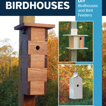 Build-It-Yourself Birdhouses: 25+ DIY Birdhouses and Bird Feeders