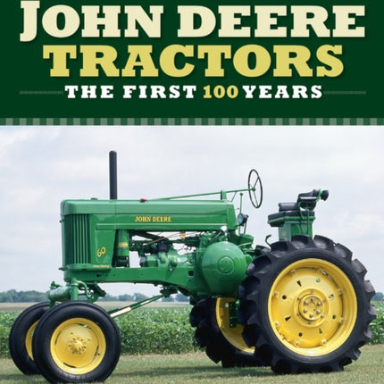 The Complete Book of Classic John Deere Tractors The First 100 Years Complete Book Series