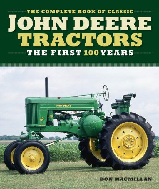 The Complete Book of Classic John Deere Tractors The First 100 Years Complete Book Series