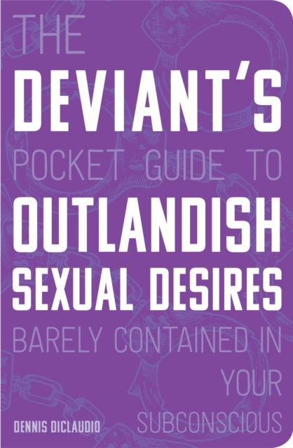 The Deviants Pocket Guide to the Outlandish Sexual Desires Barely Contained in Your Subconscious