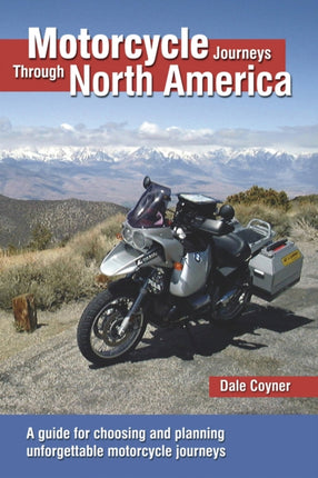 Motorcycle Journeys Through North America A guide for choosing and planning unforgettable motorcycle journeys