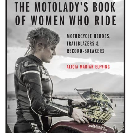 The MotoLadys Book of Women Who Ride Motorcycle Heroes Trailblazers  RecordBreakers