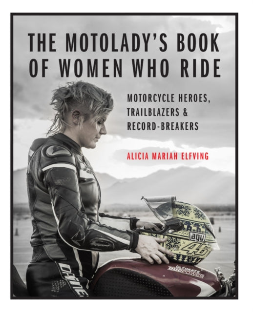 The MotoLadys Book of Women Who Ride Motorcycle Heroes Trailblazers  RecordBreakers