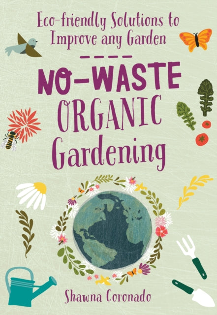 No-Waste Organic Gardening: Eco-friendly Solutions to Improve any Garden