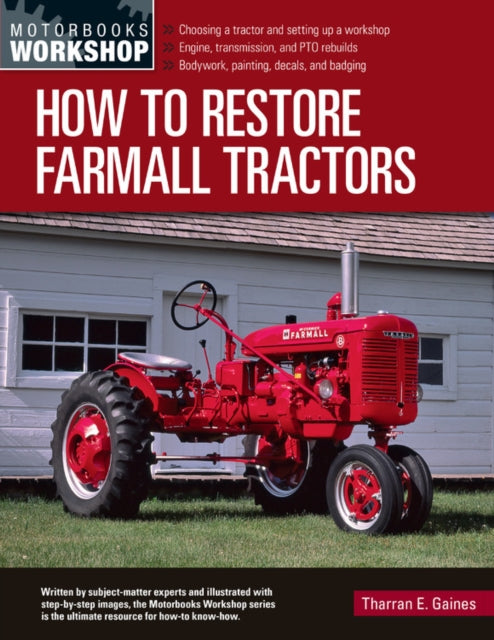 How to Restore Farmall Tractors  Choosing a tractor and setting up a workshop  Engine transmission and PTO rebuilds  Bodywork painting decals and badging Motorbooks Workshop