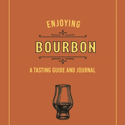 Enjoying Bourbon: A Tasting Guide and Journal