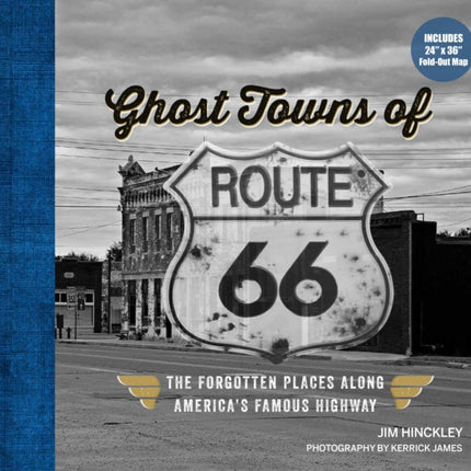 Ghost Towns of Route 66: The Forgotten Places Along America’s Famous Highway - Includes 24in x 36in Fold-out Map