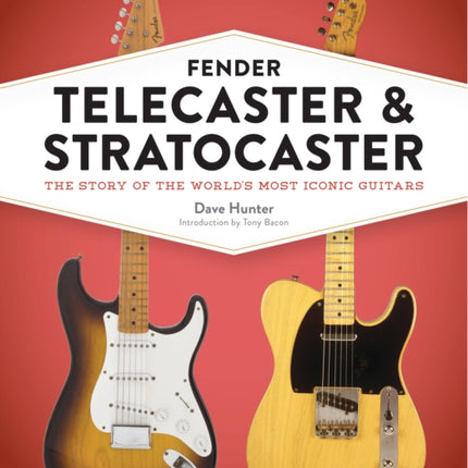 Fender Telecaster and Stratocaster: The Story of the World's Most Iconic Guitars