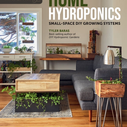 Home Hydroponics: Small-space DIY growing systems for the kitchen, dining room, living room, bedroom, and bath