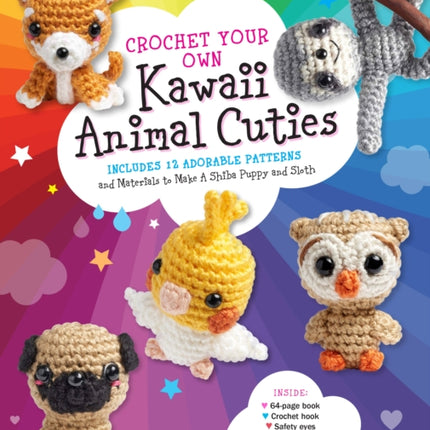 Crochet Your Own Kawaii Animal Cuties: Includes 12 Adorable Patterns and Materials to Make a Shiba Puppy and Sloth - Inside: 64 page book, Crochet hook, Safety eyes, Five colors of yarn, Embroidery floss, Embroidery needle, Fiberfill stuffi