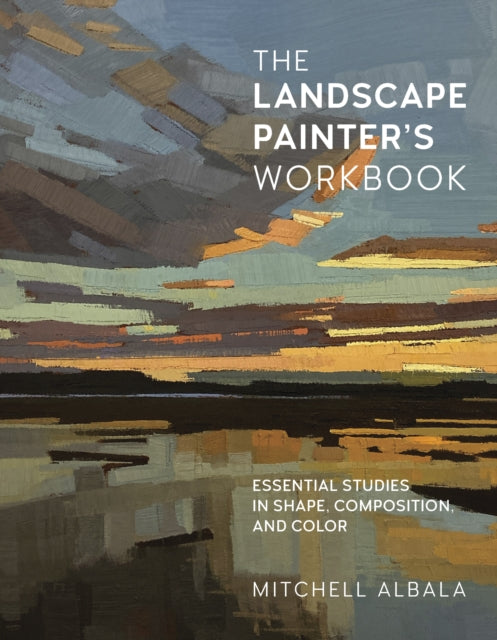 The Landscape Painter's Workbook: Essential Studies in Shape, Composition, and Color: Volume 6