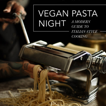 Vegan Pasta Night: A Modern Guide to Italian-Style Cooking