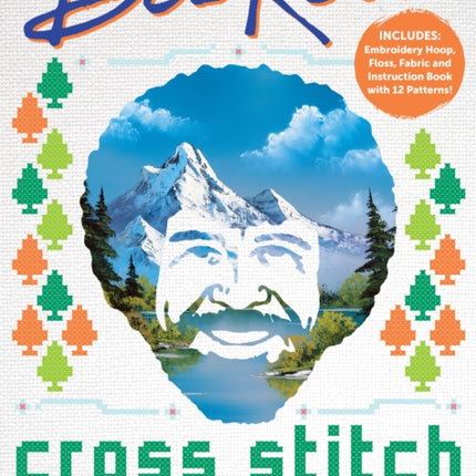 Bob Ross Cross Stitch: 12 Happy Little Cross Stitch Patterns - Includes: Embroidery Hoop, Floss, Fabric and Instruction Book with 12 Patterns!