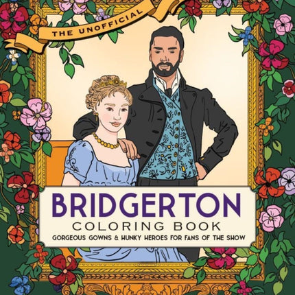 Unofficial Bridgerton Coloring Book: Gorgeous gowns and hunky heroes for fans of the show