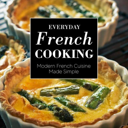 Everyday French Cooking: Modern French Cuisine Made Simple