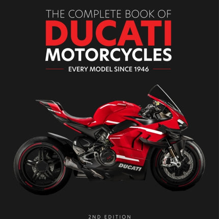 The Complete Book of Ducati Motorcycles, 2nd Edition: Every Model Since 1946