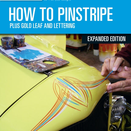 How to Pinstripe, Expanded Edition: Plus Gold Leaf and Lettering