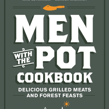 Men with the Pot Cookbook: Delicious Grilled Meats and Forest Feasts