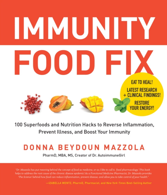 Immunity Food Fix: 100 Superfoods and Nutrition Hacks to Reverse Inflammation, Prevent Illness, and Boost Your Immunity