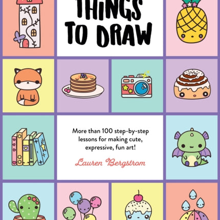 101 Super Cute Things to Draw: More than 100 step-by-step lessons for making cute, expressive, fun art!: Volume 2