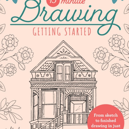 15-Minute Drawing: Getting Started: From sketch to finished drawing in just 15 minutes!: Volume 2