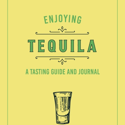 Enjoying Tequila: A Tasting Guide and Journal