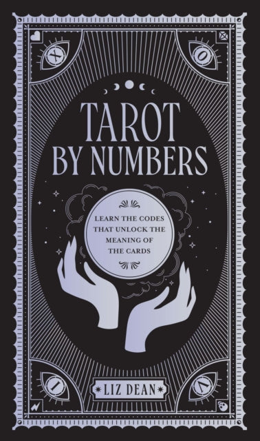 Tarot by Numbers: Learn the Codes that Unlock the Meaning of the  Cards