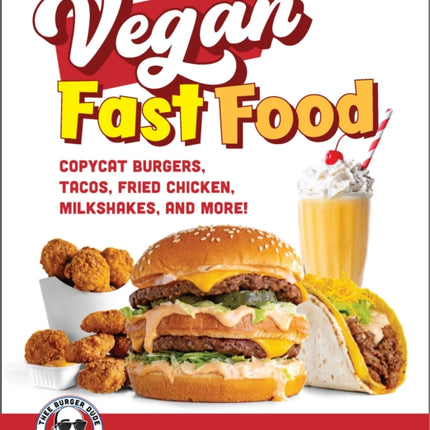 Vegan Fast Food: Copycat Burgers, Tacos, Fried Chicken, Pizza, Milkshakes, and More!