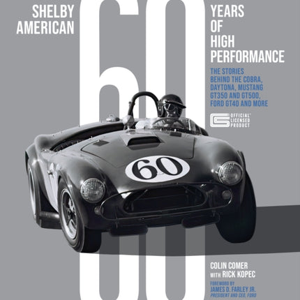 Shelby American 60 Years of High Performance: The Stories Behind the Cobra, Daytona, Mustang GT350 and GT500, Ford GT40 and More