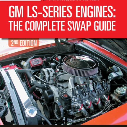 GM LS-Series Engines: The Complete Swap Guide, 2nd Edition