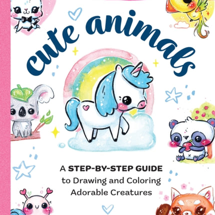 You Can Draw Cute Animals: A Step-by-Step Guide to Drawing and Coloring Adorable Creatures