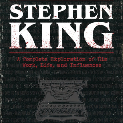 Stephen King: A Complete Exploration of His Work, Life, and Influences