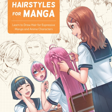 How to Draw Hairstyles for Manga: Learn to Draw Hair for Expressive Manga and Anime Characters