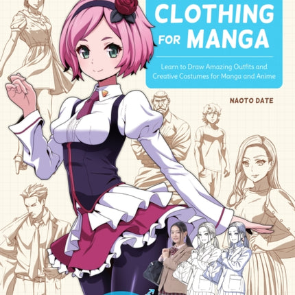 How to Draw Clothing for Manga: Learn to Draw Amazing Outfits and Creative Costumes for Manga and Anime - 35+ Outfits Side by Side with Modeled Photos