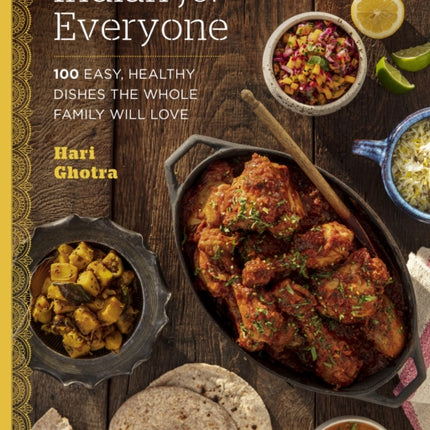 Indian for Everyone: 100 Easy, Healthy Dishes the Whole Family Will Love