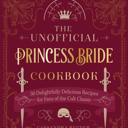 The Unofficial Princess Bride Cookbook: 50 Delightfully Delicious Recipes for Fans of the Cult Classic