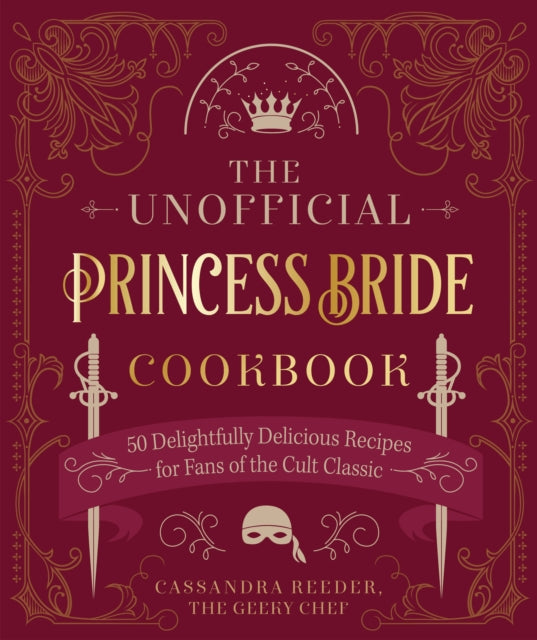 The Unofficial Princess Bride Cookbook: 50 Delightfully Delicious Recipes for Fans of the Cult Classic