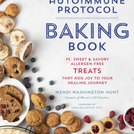 The Autoimmune Protocol Baking Book: 75 Sweet & Savory, Allergen-Free Treats That Add Joy to Your Healing Journey