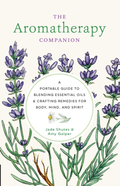 The Aromatherapy Companion: A Portable Guide to Blending Essential Oils and Crafting Remedies for Body, Mind, and Spirit