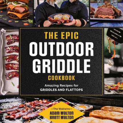 The Epic Outdoor Griddle Cookbook: Amazing Recipes for Griddles and Flattops