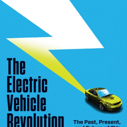 The Electric Vehicle Revolution: The Past, Present, and Future of EVs